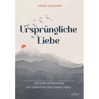 Ursprüngliche Liebe, Taschenbuch von Henry Shukman, Arbor, 978-3-86781-424-9