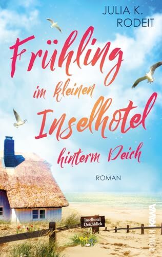 Julia K. Rodeit - Frühling im kleinen Inselhotel hinterm Deich: Inselträume auf Amrum, Band 1 - Preis vom 12.10.2026 11:37:12 h