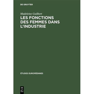 Les fonctions des femmes dans l'industrie; Gebundene Ausgabe von Madeleine Guilbert, De Gruyter Oldenbourg, 978-3-11-129162-8
