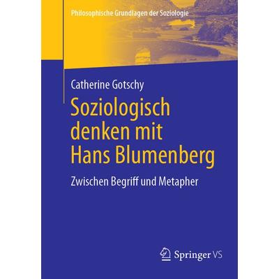 Soziologisch denken mit Hans Blumenberg, Taschenbuch von Catherine Gotschy, Springer Fachmedien Wiesbaden GmbH, 978-3-658-47007-4