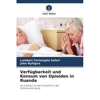 Verfügbarkeit und Konsum von Opioiden in Ruanda, Taschenbuch von Lambert Christophe Safari,John Nyiligira, Verlag Unser Wissen