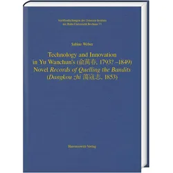Technology and Innovation in Yu Wanchun's (, 1793? - 1849) Novel Records of Quelling the Bandit, Fachbücher von Sabine Weber
