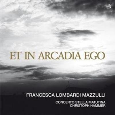 Et in Arcadia ego - Mazzulli,Hammer,Concerto Stella Matutina, CD