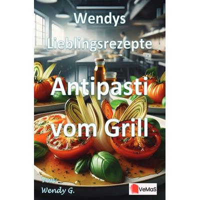 Wendys Lieblingsrezepte - Antipasti vom Grill, Taschenbuch von Wendy G., Epubli, 978-3-565-02151-2
