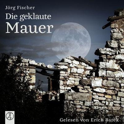 Die geklaute Mauer - Joerg Fischer, Audio, 9783946309796
