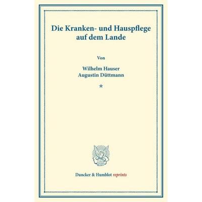 Die Kranken- und Hauspflege auf dem Lande., Taschenbuch von Wilhelm Hauser,Augustin Düttmann, Duncker & Humblot, 978-3-428-17588-8