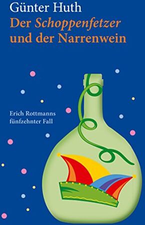 Günter Huth - Der Schoppenfetzer und der Narrenwein: Erich Rottmanns fünfzehnter Fall - Preis vom 17.10.2026 19:25:27 h