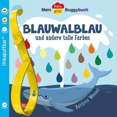 Baby Pixi (unkaputtbar) 135: Mein Baby-Pixi-Buggybuch: Blauwalblau und andere tolle Farben, Taschenbuch von Kathrin Wessel, Carlsen, 978-3-551-06252-9