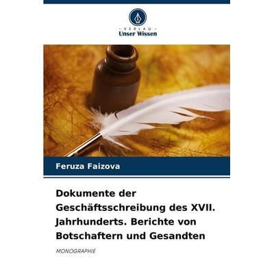 Dokumente der Geschäftsschreibung des XVII. Jahrhunderts. Berichte von Botschaftern und Gesandten, Taschenbuch von Feruza Faizova, Verlag Unser