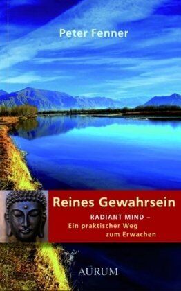 Peter Fenner - Reines Gewahrsein: Radiant mind - Ein praktischer Weg zum Erwachen - Preis vom 11.10.2026 03:10:56 h