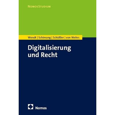 Digitalisierung und Recht, Taschenbuch von Domenik H. Wendt,Tamay Schimang,Sebastian Schüssler,Henrik Wehrs, Nomos, 978-3-8487-7479-1