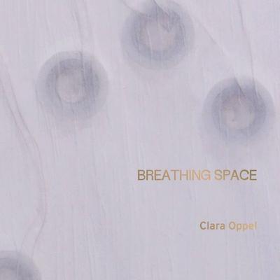 Clara Oppel – Breathing Space, Gebundene Ausgabe von Friedrich W. Block,Florian Neuner,Johannes Rauchenberger,Olaf Pyras,Sylvia Wendrock, Verlag für