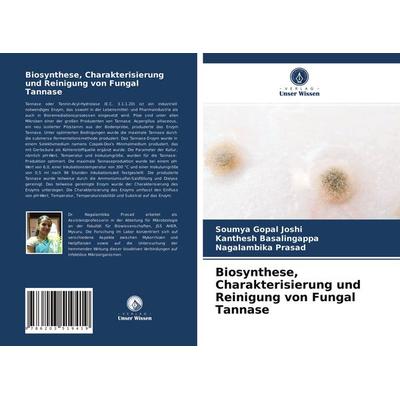 Biosynthese, Charakterisierung und Reinigung von Fungal Tannase, Taschenbuch von Soumya Gopal Joshi,Kanthesh Basalingappa,Nagalambika Prasad, Verlag