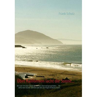 Über Kalifornien lacht die Sonne..., Taschenbuch von Frank Schulz, BoD – Books on Demand, 978-3-8370-6523-7