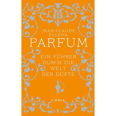 Parfum, Taschenbuch von Jean-Claude Ellena, C.H. Beck, 978-3-406-84866-7