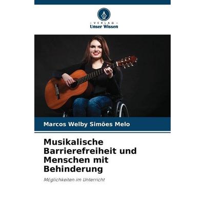 Musikalische Barrierefreiheit und Menschen mit Behinderung, Taschenbuch von Marcos Welby Simões Melo, Verlag Unser Wissen, 978-620-9-15547-5