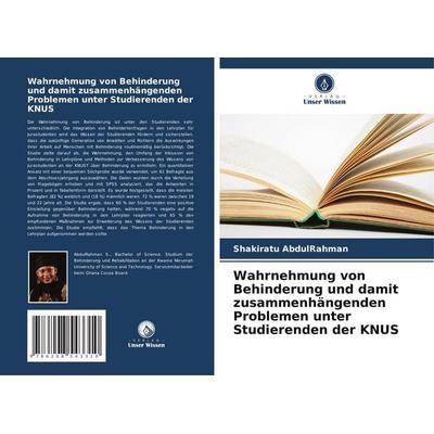 Wahrnehmung von Behinderung und damit zusammenhängenden Problemen unter Studierenden der KNUS, Taschenbuch von Shakiratu AbdulRahman, Verlag Unser