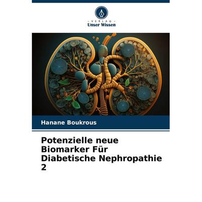 Potenzielle neue Biomarker Für Diabetische Nephropathie 2, Taschenbuch von Hanane Boukrous, Verlag Unser Wissen, 978-620-8-38501-9