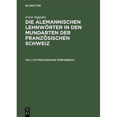 Etymologisches Wörterbuch, Gebundene Ausgabe von Ernst Tappolet, De Gruyter, 978-3-11-119841-5