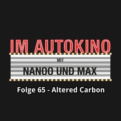 Im Autokino, Folge 65: Altered Carbon - Max,Chris Nanoo, Audio, 4260507139047