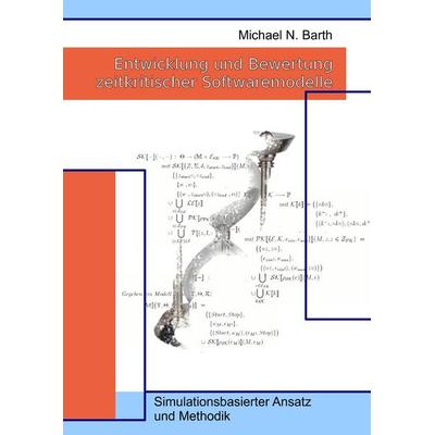 Entwicklung und Bewertung zeitkritischer Softwaremodelle, Gebundene Ausgabe von Michael Barth, BoD – Books on Demand, 978-3-8391-1157-4