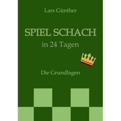 Spiel Schach in 24 Tagen, Taschenbuch von Lars Günther, Tredition, 978-3-384-75841-5