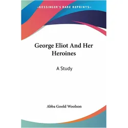 George Eliot And Her Heroines, Schulbücher von Abba Goold Woolson