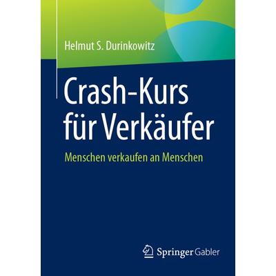 Crash-Kurs für Verkäufer, Taschenbuch von Helmut S. Durinkowitz, Springer Fachmedien Wiesbaden GmbH, 978-3-658-47703-5