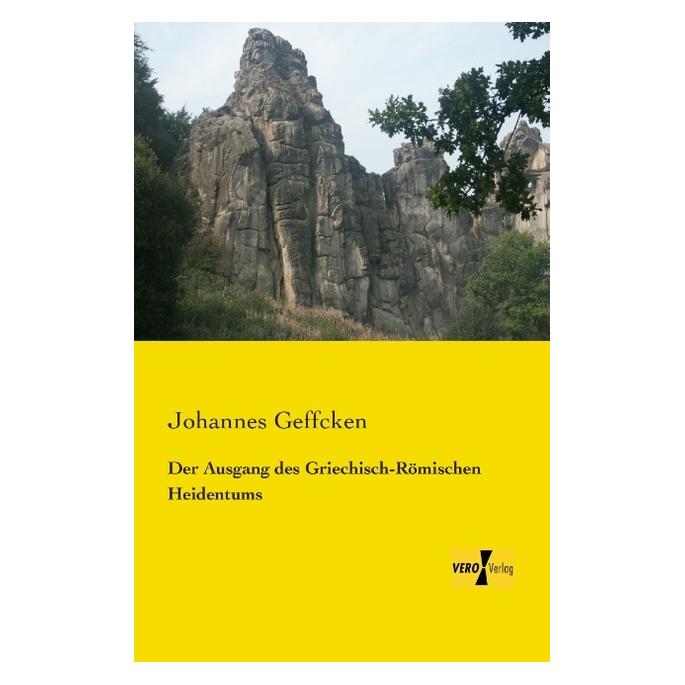 Vero Der Ausgang des Griechisch-Römischen Heidentums (Deutsch, Softcover, Johannes Geffcken) (55528751)