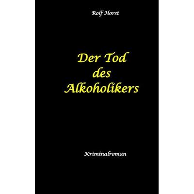Der Tod des Alkoholikers - Sucht, Co-Abhängigkeit, Therapie, Kontrollverlust, Mobbing, Autismus, Selbsthass, Selbstüberschätzung, fahrlässige Tötung,