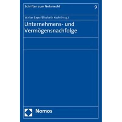Unternehmens- und Vermögensnachfolge, Taschenbuch von Walter Bayer,Elisabeth Koch, Nomos, 978-3-8329-4213-7