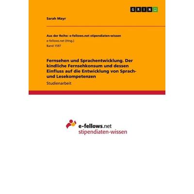 Fernsehen und Sprachentwicklung. Der kindliche Fernsehkonsum und dessen Einfluss auf die Entwicklung von Sprach- und Lesekompetenzen, Taschenbuch von
