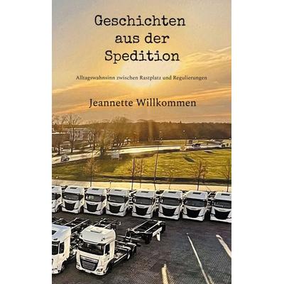 Geschichten aus der Spedition, Taschenbuch von Jeannette Willkommen, BoD – Books on Demand, 978-3-695-10951-7
