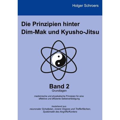 Die Prinzipien hinter Dim-Mak und Kyusho-Jitsu, Taschenbuch von Holger Schroers, BoD – Books on Demand, 978-3-7543-3781-3