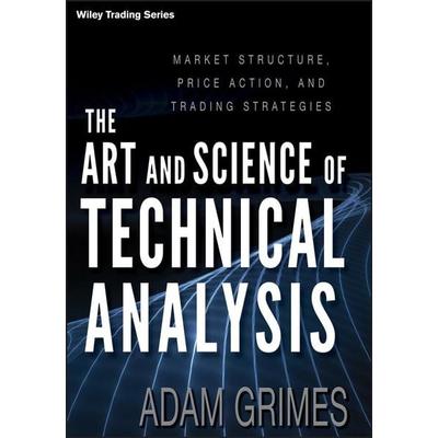 The Art and Science of Technical Analysis, Gebundene Ausgabe von Adam Grimes, John Wiley & Sons, 978-1-118-11512-1