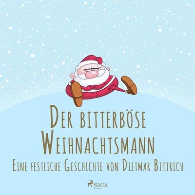 Der bitterböse Weihnachtsmann. Eine festliche Geschichte - Dietmar Bittrich, Audio, 9788726469127