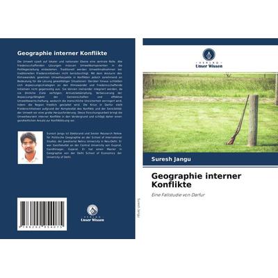 Geographie interner Konflikte, Taschenbuch von Suresh Jangu, Verlag Unser Wissen, 978-620-2-95407-5
