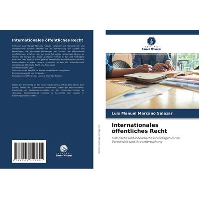 Internationales öffentliches Recht, Taschenbuch von Luis Manuel Marcano Salazar, Verlag Unser Wissen, 978-620-4-22090-1