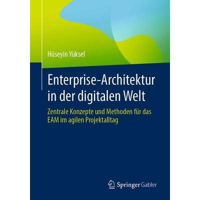 Enterprise-Architektur in der digitalen Welt, Taschenbuch von Hüseyin Yüksel, Springer Fachmedien Wiesbaden GmbH, 978-3-658-43593-6