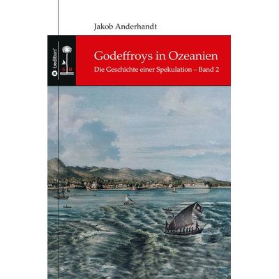 Godeffroys in Ozeanien, Taschenbuch von Jakob Anderhandt, Tredition, 978-3-347-73420-3