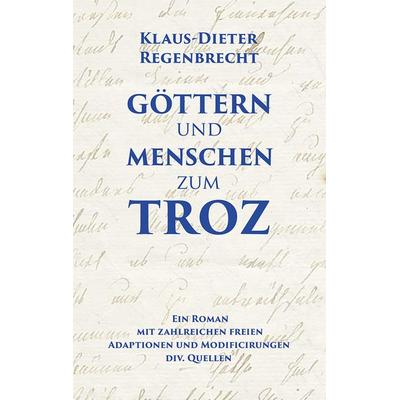 Göttern und Menschen zum Troz, Taschenbuch von Klaus-Dieter Regenbrecht, Tabu Litu Verlag, 978-3-925805-70-7