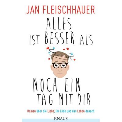 Alles ist besser als noch ein Tag mit dir, Gebundene Ausgabe von Jan Fleischhauer, Knaus