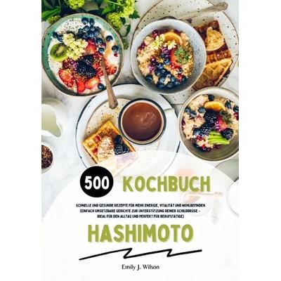 Hashimoto Kochbuch: 500 schnelle und gesunde Rezepte für mehr Energie, Vitalität und Wohlbefinden (Gerichte zur Unterstützung deiner Schilddrüse –