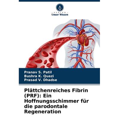Plättchenreiches Fibrin (PRF): Ein Hoffnungsschimmer für die parodontale Regeneration, Taschenbuch von Pranav S. Patil,Bushra K. Quazi,Prasad V.