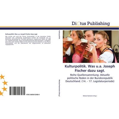Kulturpolitik. Was u.a. Joseph Fischer dazu sagt., Taschenbuch von , Dictus Publishing, 978-3-8454-5348-4