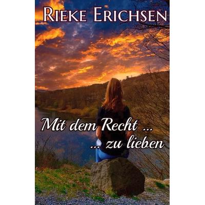 Mit dem Recht ...: ... zu lieben, Taschenbuch von Rieke Erichsen, Tolino Media, 978-3-7579-1210-9