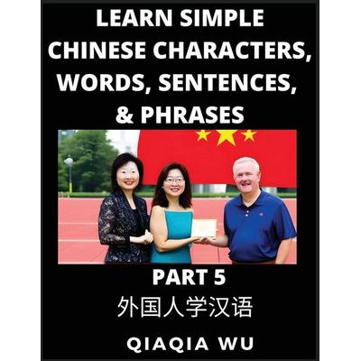 Learn Simple Chinese Characters, Words, Sentences, and Phrases (Part 5), Taschenbuch von Qiaqia Wu, QiaQiaWu