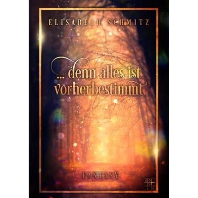 ... denn alles ist Vorherbestimmt, Taschenbuch von Elisabeth Schmitz, XOXO-Verlag, 978-3-96752-177-1