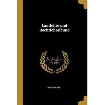 Lautlehre und Rechtichreibung, Taschenbuch von Anonymous, Creative Media Partners, LLC, 978-1-01-026367-8