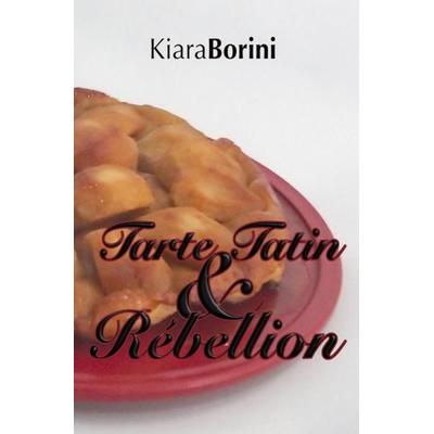 Tarte Tatin und Rébellion, Taschenbuch von Kiara Borini, Epubli, 978-3-7450-0154-9